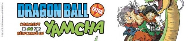 Dossier manga - Dragon Ball Extra - Comment je me suis réincarné en Yamcha
