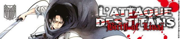 Dossier manga - L'Attaque des Titans - Birth of Livaï