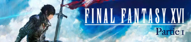 Dossier - Final Fantasy XVI - partie 1