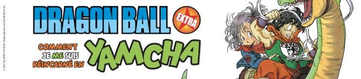 Dossier - Dragon Ball Extra - Comment je me suis réincarné en Yamcha