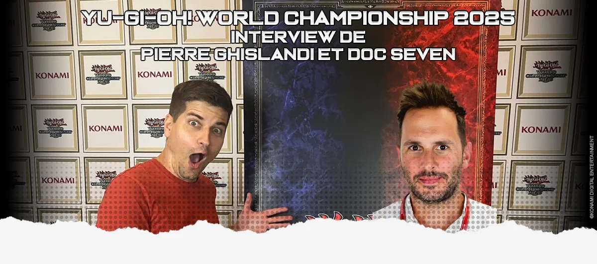 Interview - Yu-Gi-Oh! WCS 2025 - Pierre Ghislandi & Doc Seven