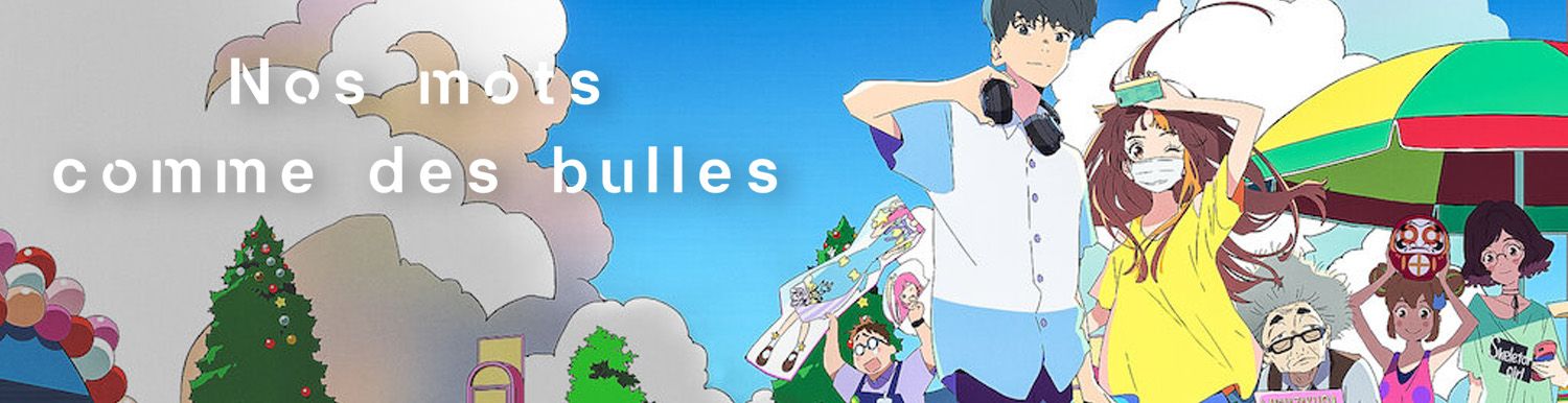 Nos mots comme des bulles - Anime