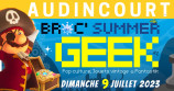 évenement - Broc' Summer Geek - Audincourt