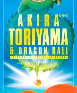 Mangas - Akira Toriyama et Dragon Ball - L'homme derrière le manga