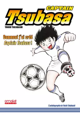 Manga - Manhwa - Captain Tsubasa - Comment j'ai crée Captain Tsubasa