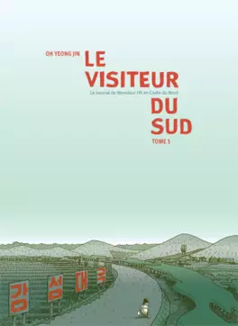 Visiteur du Sud (le) - le journal de Monsieur Oh en Corée du Nord