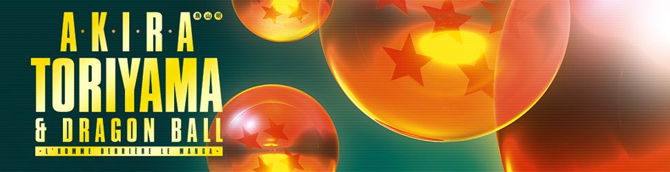 Akira Toriyama et Dragon Ball - L'homme derrière le manga - Edition 2024 - Manga