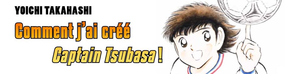 Captain Tsubasa - Comment j'ai crée Captain Tsubasa - Manga