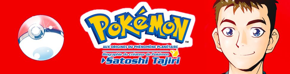 Pokémon : Aux origines du phénomène planétaire - Biographie du créateur de Pokémon, Satoshi Tajiri - Manga