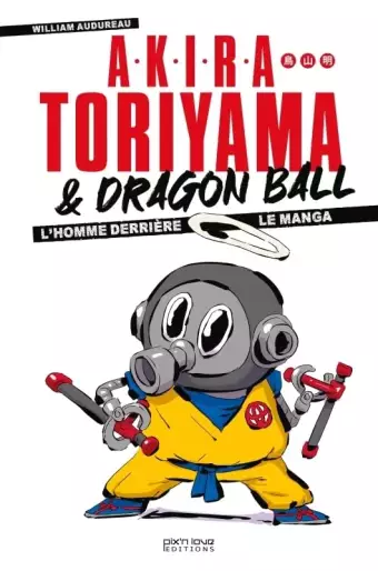 Manga - Manhwa - Akira Toriyama et Dragon Ball - L'homme derrière le manga - Edition 2024
