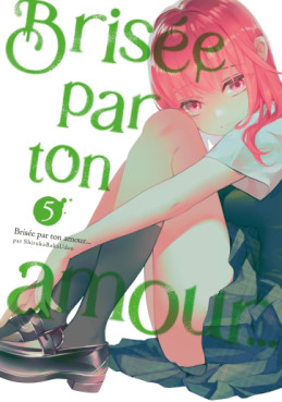 Brisée par ton amour… Nouvelle édition Vol.5