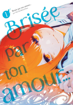 Brisée par ton amour… Nouvelle édition Vol.1