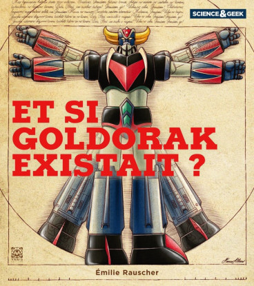 Manga - Manhwa - Science & Geek - Et si Goldorak existait ?