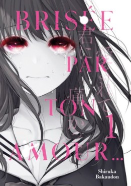 Manga - Manhwa - Brisée par ton amour… Vol.1