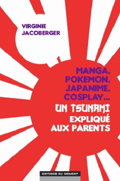 Manga - Manhwa - Pokémon, manga, cosplay et japanime…un tsunami expliqué aux parents